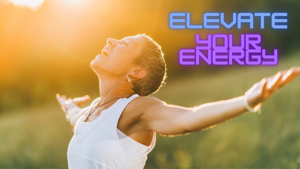 Elevate your energy